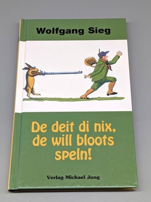 De deit di nix, de will bloots speln! - Wolfgang Sieg - plattdeutsch