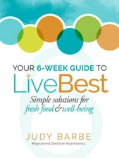 Your 6-Week Guide to LiveBest: Simple Solutions for Fresh Food & Well-Being by B