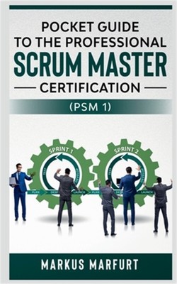 Pocket guide to the Professional Scrum Master Certification (PSM 1) (Paperback o