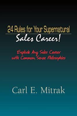 24 Rules for Your Supernatural Sales Career!: Explode A -  NEW Carl E Mitrak 200