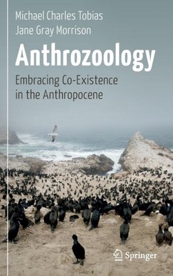 Anthrozoology: Embracing Co-Existence in the  by Michael Charles Tobias HARDBACK