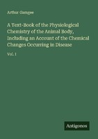 A Text-Book Of The Physiological Chemistry Of The Animal Body, Including An Acco