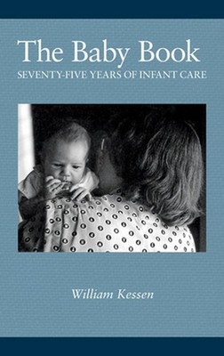 The Baby Book: Seventy-five Years of Infant Care by William Kessen Hardcover Boo