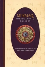 MI'KMAQ HIEROGLYPHIC PRAYERS: READINGS IN NORTH AMERICA'S By David L. Schmidt
