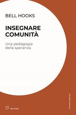 Libro - Bell Hooks - Insegnare Comunita. Una Pedagogia Della Speranza  - Meltemi