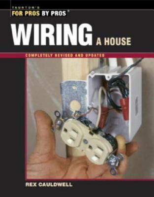 Wiring a House: 5th Edition [For Pros By Pros]