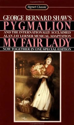 Pygmalion and My Fair Lady - George Bernard Shaw
