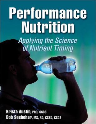 Performance Nutrition: Applying the Science of Nutrient Timing by Austin, Krist