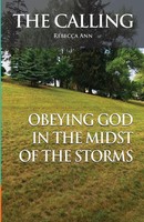 Rebecca Ann (U. A.) | The Calling (Obeying God In The Midst Of The Storms)