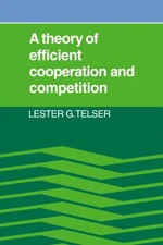 Telser - A Theory of Efficient Cooperation and Competition - New hardb - X555z