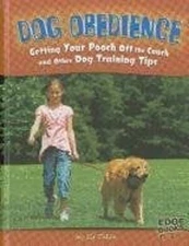 Dog Obedience : Getting Your Pooch off the Couch and Other Dog Tr