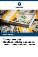Akzeptanz Des Elektronischen Bankings Unter Unternehmerinnen | Isidore Ekpe