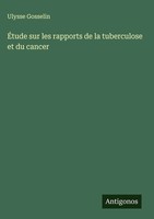 Ulysse Gosselin | ÉTude Sur Les Rapports De La Tuberculose Et Du Cancer | Buch
