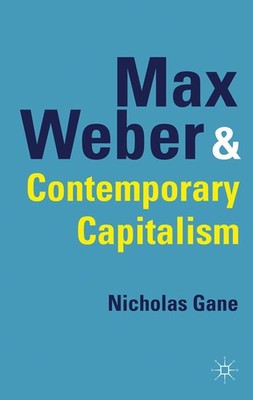 Max Weber and Contemporary Capitalism,Gane, N. N. Gane,