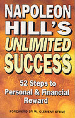 Napoleon Hill's Unlimited Success: 52 Steps to Personal and Financial Reward, Na