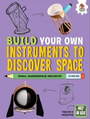 Build Your Own Instruments to Discover Space by Rob Ives (Paperback Book)