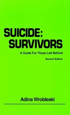 Suicide Survivors: A Guide for Those ... by Adina Wrobleski Paperback / softback