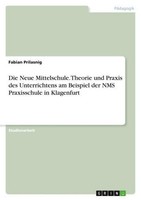Die Neue Mittelschule. Theorie Und Praxis Des Unterrichtens Am Beispiel Der NMS