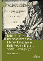 Reformation Hermeneutics And Literary Language In Early Modern England Jamie H.