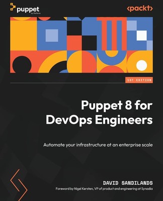 Puppet 8 for DevOps Engineers: Automate your infrastructure at an enterprise sc,