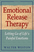 EMOTIONAL RELEASE THERAPY: LETTING GO OF LIFE'S PAINFUL By Walter Weston *VG+*