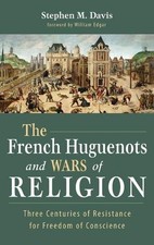 Stephen M Davis The French Huguenots and Wars of Religion (Hardback)