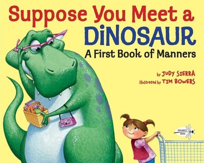 Suppose You Meet a Dinosaur: A First Book of Manners - paperback Bowers, Tim...