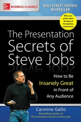 The Presentation Secrets of Steve Jobs: How to Be Insanely Great in Front of...