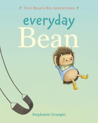 Everyday Bean (Tiny Bean's Big Adventures, Book #1) by Stephanie Graegin Hardcov
