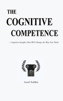 The Cognitive Competence Cognitive Insights That Will Change The Way You Think