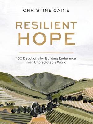 Resilient Hope: 100 Devotions for Building Endurance in an Unpredictable Wor...