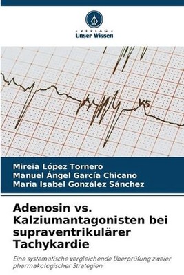 Adenosin vs. Kalziumantagonisten bei supraventrikulrer Tachykardie by Mireia L?p
