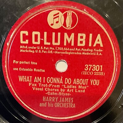 HARRY JAMES, What Am I Gonna Do About You - 10'' 78 rpm, Columbia 37301
