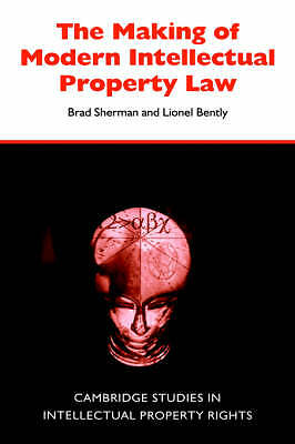 The Making of Modern Intellectual Property Law Sherman Bently Hardback