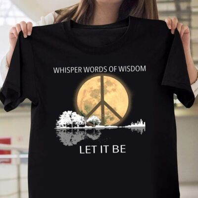 Whisper Words Of Wisdom Let It Be T-Shirt, Wisdom Shirt, Hippie Shirt, Peace Tee