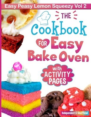 Cookbook for Easy Bake Oven: Easy Peasy Lemon Squeezy Top Voted Favorite Rec...