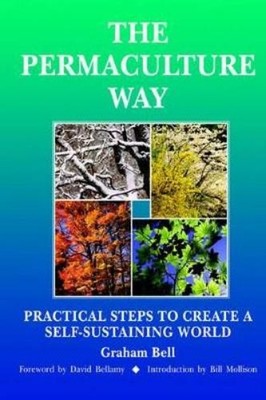 Graham Bell Permaculture Way: Practical Steps to Create  (Paperback) (UK IMPORT)