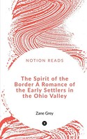 Zane Grey | The Spirit Of The Border A Romance Of The Early Settlers In The...