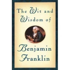 The wit  wisdom of Benjamin Franklin - Hardcover - VERY GOOD