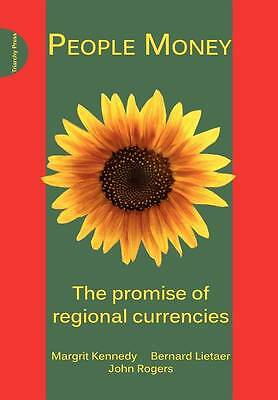 People Money: The Promise of Regional Currencies by Bernard Lieater, John...