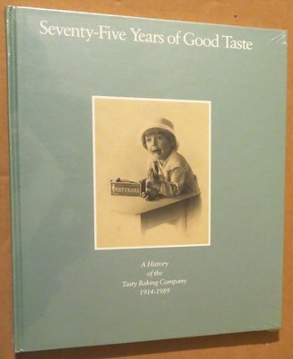 Seventy-Five Years of Good Taste: A History of the Tasty Baking Company, Phi...