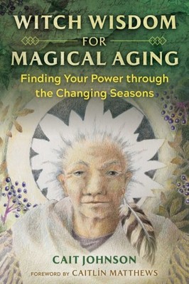 Witch Wisdom for Magical Aging: Finding Your Power  by Cait Johnson PAPERBACK