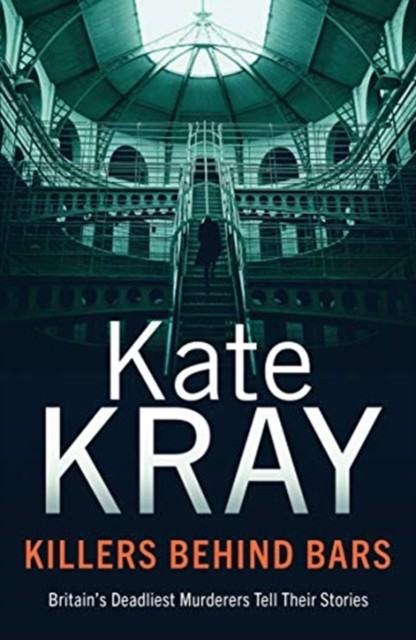 Killers Behind Bars: Britain's Deadliest Murderers Tell  by Kate Kray PAPERBACK