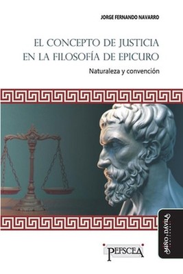 El concepto de justicia en la filosofa de Epicuro: Naturaleza y convenci?n by Jo