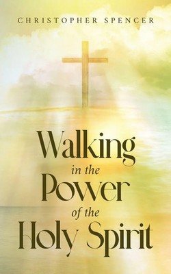 Walking in the Power of the Holy Spirit Christopher Spencer Taschenbuch Englisch