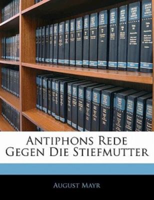 Antiphons Rede Gegen Die Stiefmutter by Mayr, August, Brand New, Free shippin...