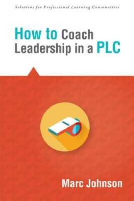 How to Coach Leadership in a PLC (Solutions) (Shape School Culture and De - GOOD