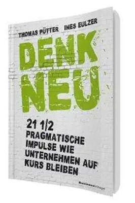Denk neu | 21 1/2 pragmatische Impulse wie Unternehmen auf Kurs bleiben | Buch