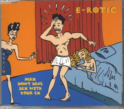E-Rotic - Max Don't Have Sex With Your Ex - CDM - 1994 - Eurodance 3TR
