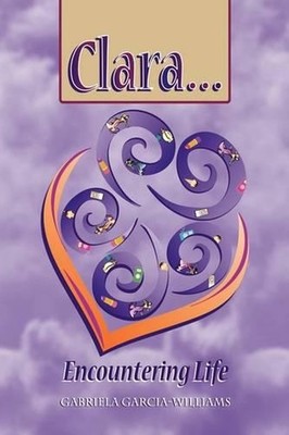 Clara ... Encountering Life by Gabriela Garcia-Williams (English) Hardcover Book